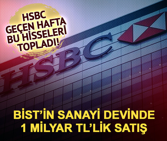 HSBC ge&ccedil;en hafta bu hisseleri topladı! TUPRS'ta 1 milyarlık satış