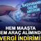 Başvuranın geliri artıyor: Hem maaşta hem ara&ccedil; alımında vergi indirimi!