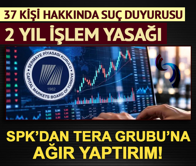 SPK'dan Tera Grubu'na ağır yaptırım: 37 kişiye suç duyurusu, 2 yıl yasak