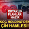 Ko&ccedil; Holding'den &Ccedil;in hamlesi! Ortaklık planları hazır