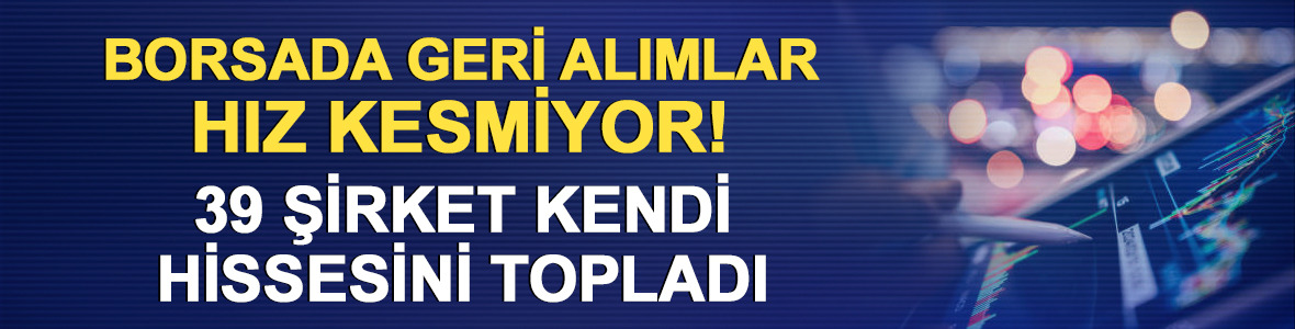 Borsada geri alım yağmuru: Bug&uuml;n 39 şirket kendi hissesini aldı!