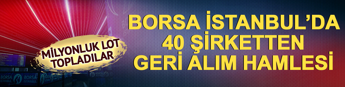 Borsa İstanbul'da 40 şirketten geri alım hamlesi!