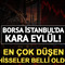 Borsa İstanbul'da kara eyl&uuml;l! Ayın en &ccedil;ok d&uuml;şen hisseleri belli oldu