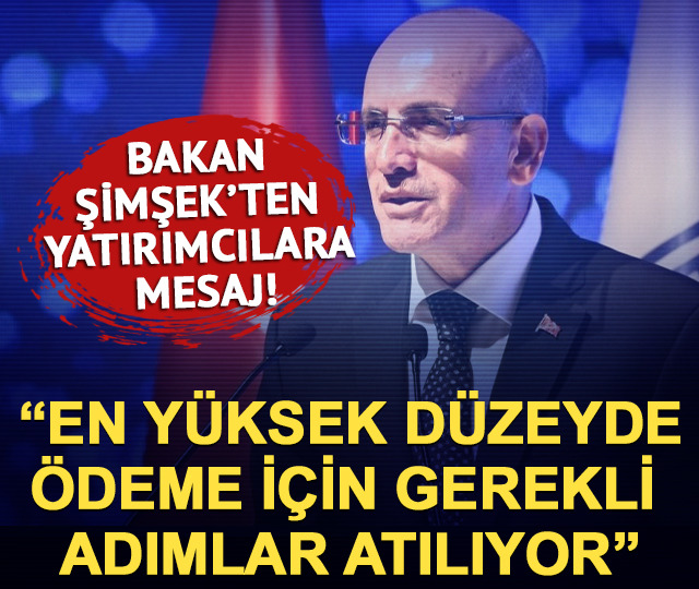 Bakan Şimşek: “En yüksek düzeyde ödeme için gerekli adımlar atılıyor”