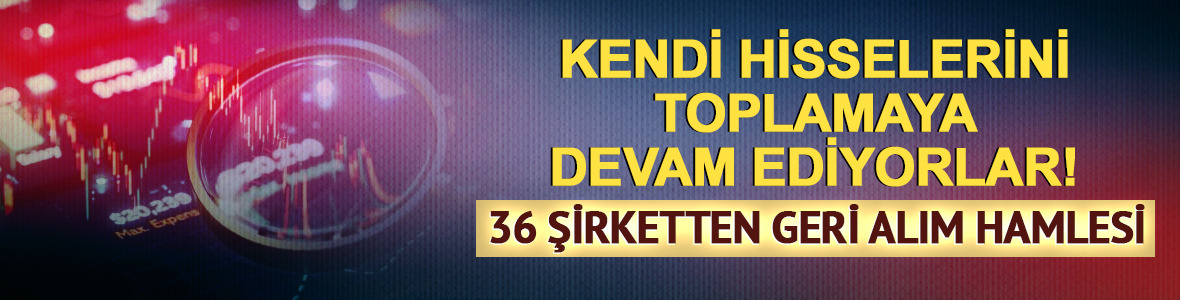 Şirketler hisselerini toplamaya devam ediyor! 36 şirketten geri alım