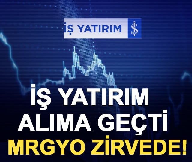 İş Yatırım alıma geçti: MRGYO zirvede!