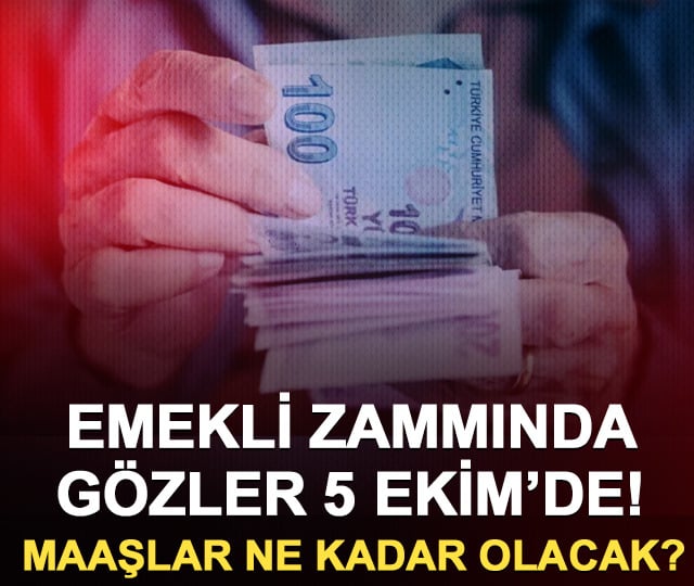 Emekli zammında gözler 5 Ekim’de! Maaşlar ne kadar olacak?