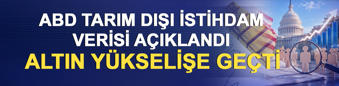 ABD tarım dışı istihdam verisi a&ccedil;ıklandı: Altın y&uuml;kselişe ge&ccedil;ti