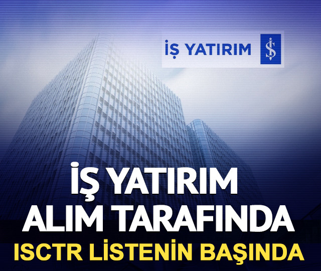 İş Yatırım alım tarafında: ISCTR listenin başında