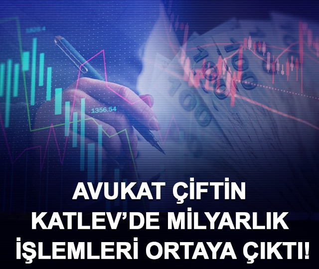 Avukat &ccedil;iftin KATLEV&rsquo;de milyarlık işlemleri ortaya &ccedil;ıktı!