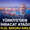 T&uuml;rkiye'den ihracat atağı! Eyl&uuml;l rekoru kırıldı