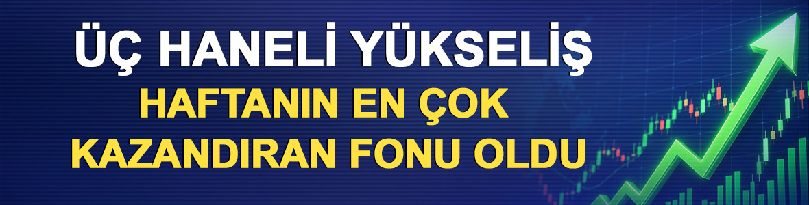 &Uuml;&ccedil; haneli y&uuml;kseliş: Haftanın en &ccedil;ok kazandıran fonu oldu