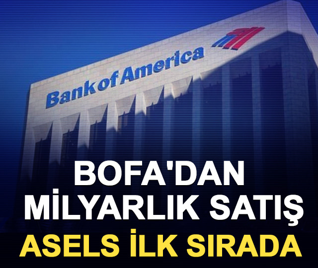 BofA'dan milyarlık satış: ASELS ilk sırada