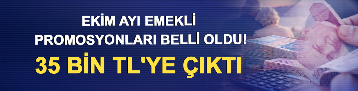 Ekim ayı emekli promosyonları belli oldu! 35 bin TL'ye &ccedil;ıktı