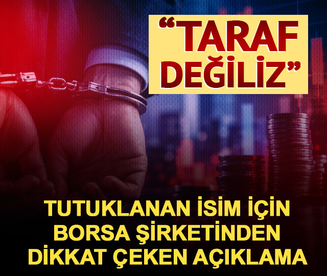 Tutuklama sonrası borsa şirketinden a&ccedil;ıklama: "Soruşturmanın tarafı değiliz"