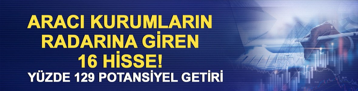 Aracı kurumların radarına giren 16 hisse! Potansiyel getiri %129