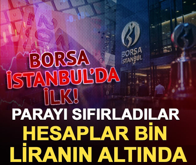 Borsada parayı sıfırladılar: Hesaplar 1000 liranın altında!