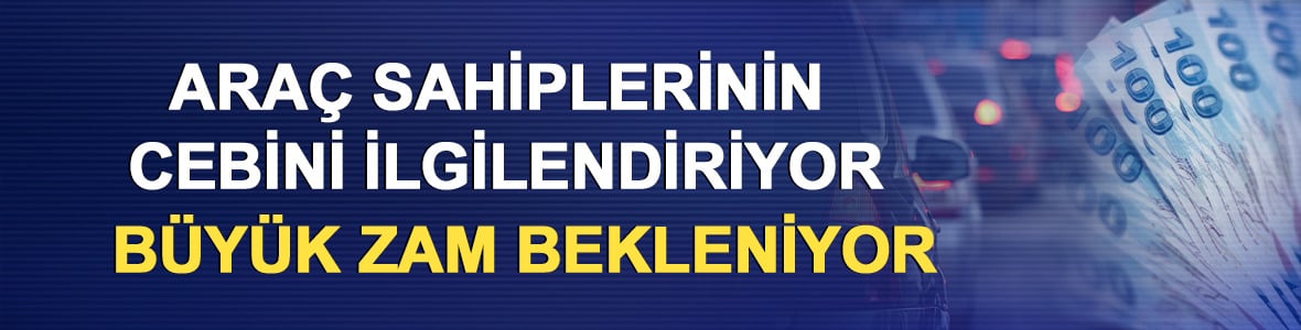 Ara&ccedil; sahipleri dikkat! Hen&uuml;z kesinleşmedi ama zam bekleniyor