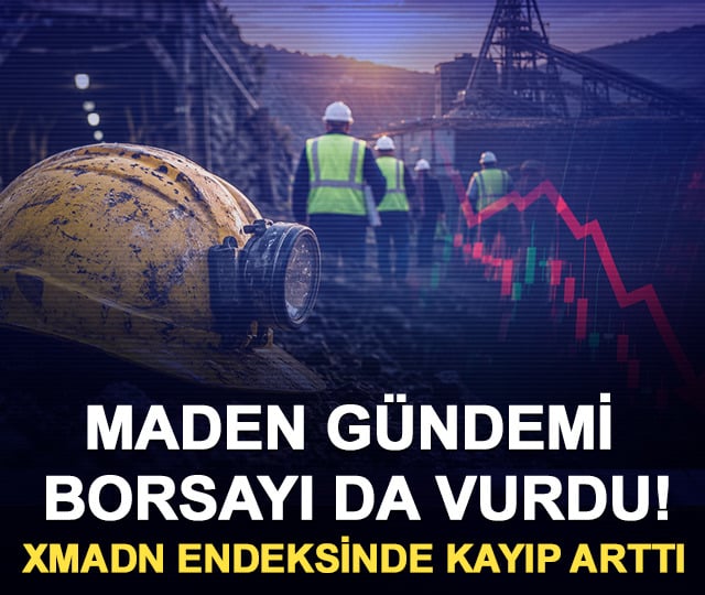 Maden g&uuml;ndemi borsayı da vurdu! XMADN endeksinde kayıp arttı