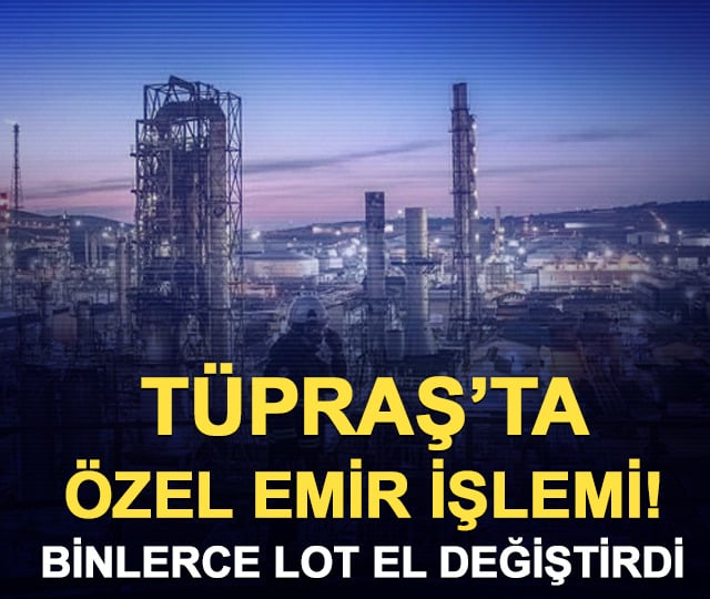 Tüpraş hisselerinde özel emir işlemi! 650 bin lot el değiştirdi