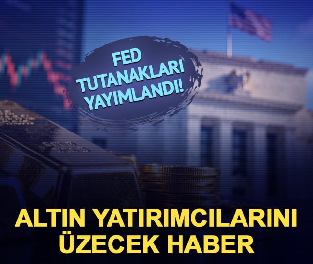 Fed tutanakları yayımlandı! Altın yatırımcılarını üzecek haber