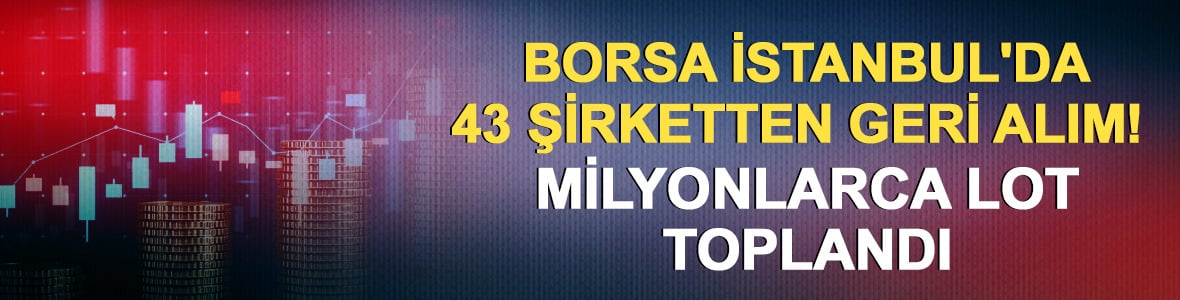 Borsa İstanbul'da 43 şirketten geri alım!