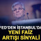 Fed&rsquo;den İstanbul&rsquo;da yeni faiz artışı sinyali