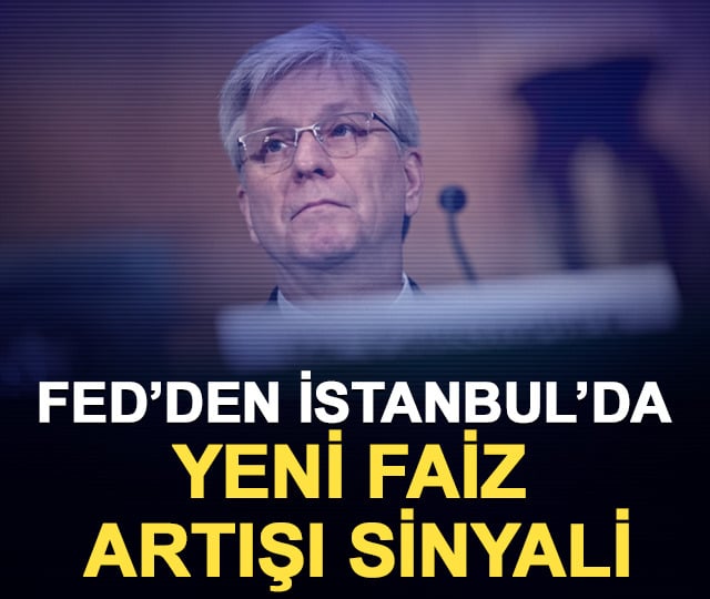 Fed&rsquo;den İstanbul&rsquo;da yeni faiz artışı sinyali