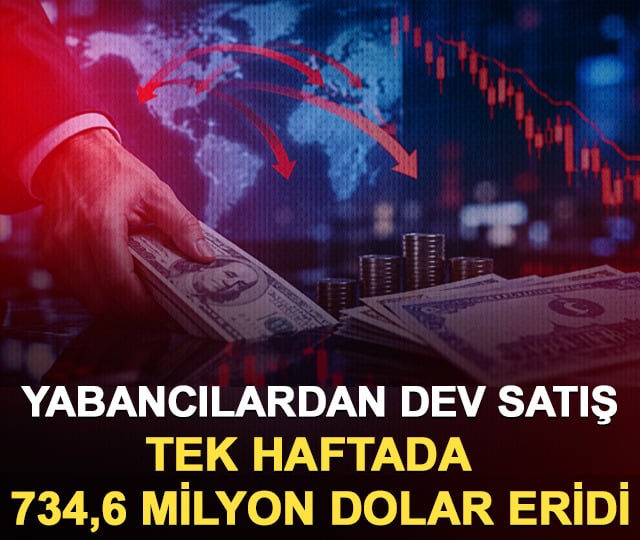 Yabancılardan dev satış: Tek haftada 734,6 milyon dolar eridi