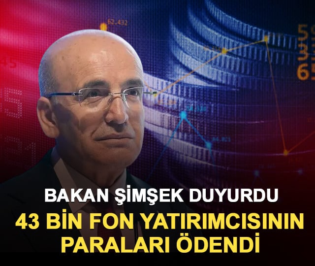 Bakan Şimşek duyurdu! 43 bin fon yatırımcısının parası bankalara aktarıldı
