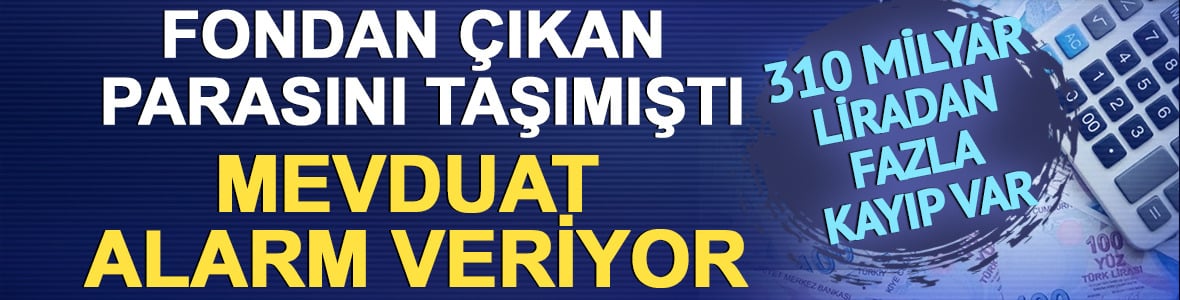 310 milyar liradan fazla kayıp var: Mevduat alarm veriyor!