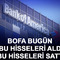 BofA bug&uuml;n bu hisseleri aldı, bu hisseleri sattı! İşte liste