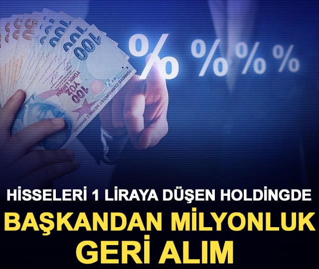 Hisseleri 1 liraya düşen holdingde başkandan milyonluk geri alım