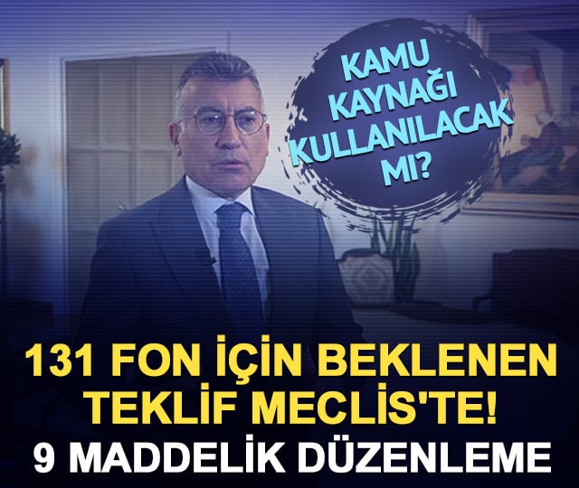 131 fon için beklenen teklif Meclis'te! 9 maddelik düzenleme