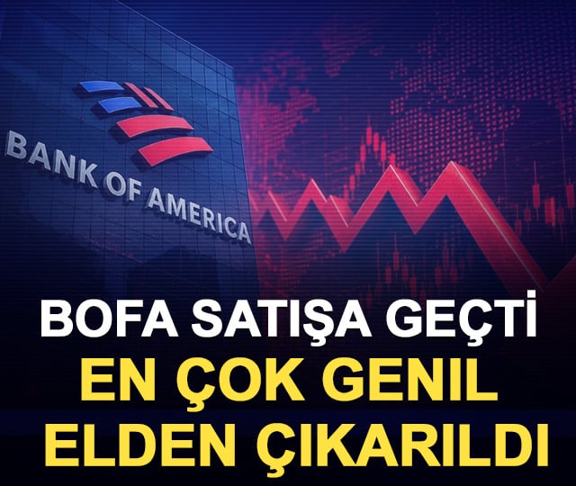 BofA satışa geçti: En çok GENIL elden çıkarıldı