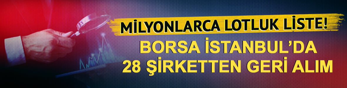 Borsa İstanbul'da 28 şirketten geri alım! Milyonlarca lotluk liste