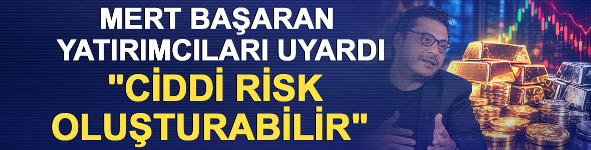 Mert Başaran yatırımcıları uyardı: "Ciddi risk oluşturabilir" 