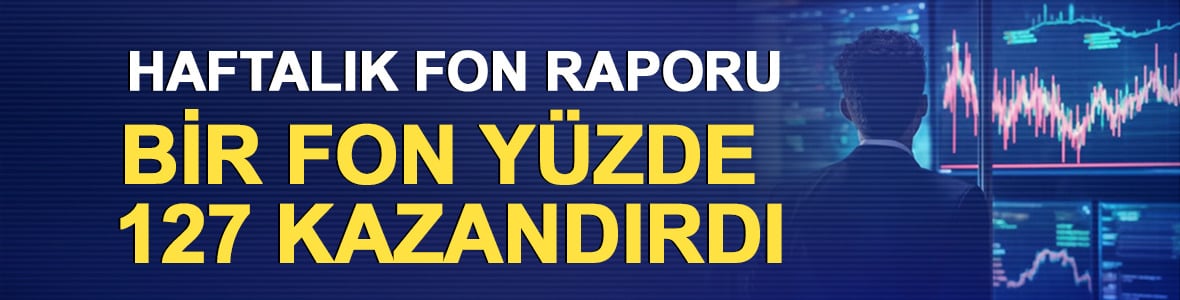 Haftalık fon raporu: Bir fon y&uuml;zde 127 kazandırdı