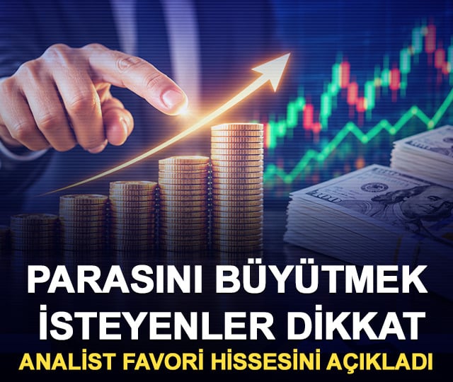 Parasını büyütmek isteyenler dikkat: Analist favori hissesini açıkladı