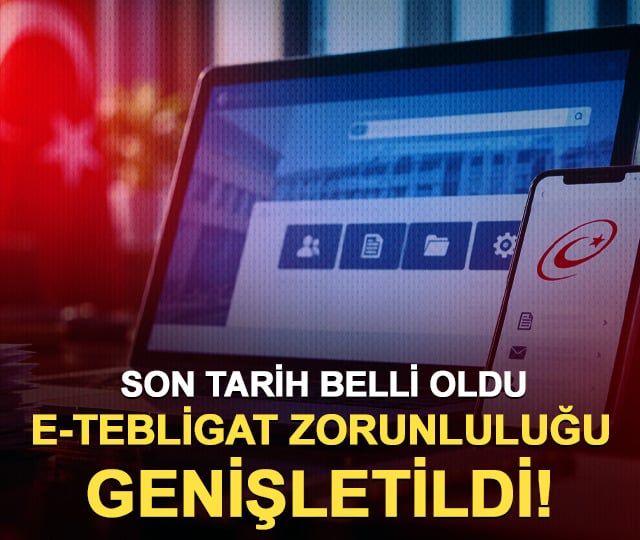 E-Tebligat zorunluluğu genişletildi! 31 Ekim'e kadar s&uuml;re verildi