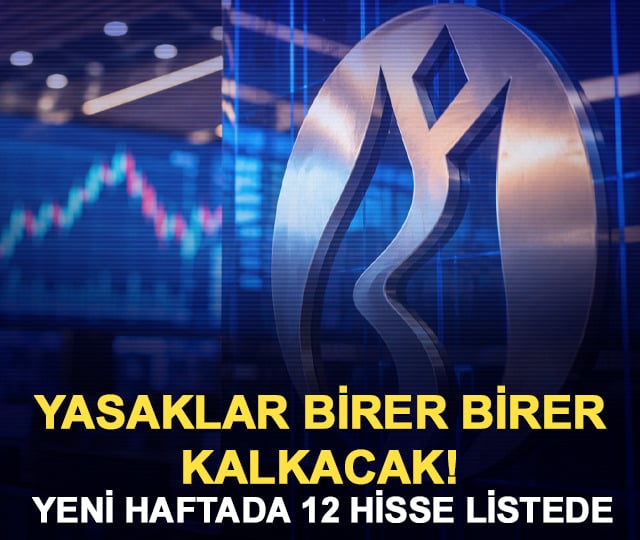 Borsa İstanbul'da yasaklar birer birer kalkacak! 12 hisse listede