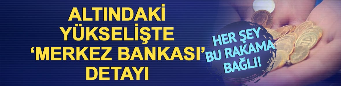 Altındaki y&uuml;kselişte 'Merkez Bankası' detayı! 4.200 dolar kritik