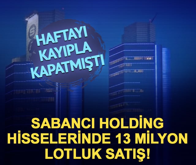 Sabancı Holding (SAHOL) hisselerinde 13,8 milyon lot satıldı!