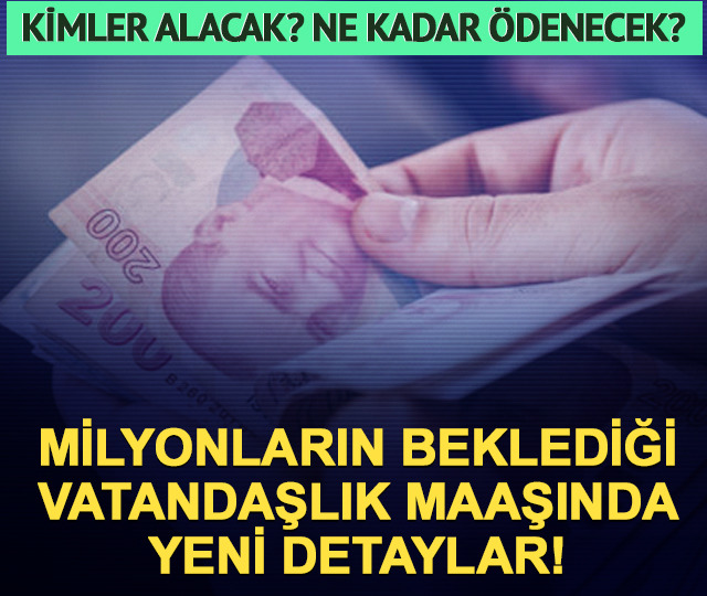 Vatandaşlık maaşında yeni detaylar: Kimler alacak, ne kadar &ouml;denecek?