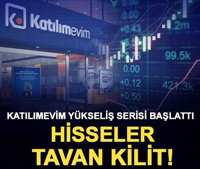 Katılımevim y&uuml;kseliş serisi başlattı: Hisseler tavan kilit!