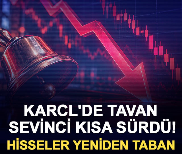 KARCL'de tavan sevinci kısa s&uuml;rd&uuml;! Hisseler yeniden taban