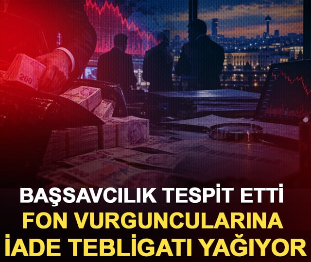 Başsavcılık tespit etti: Fon vurguncularına iade tebligatı yağıyor!