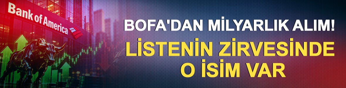 Bank of America (BofA) g&uuml;n sonu alım satım listesi