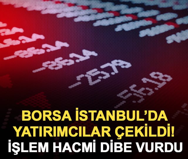 Borsa İstanbul'da yatırımcılar &ccedil;ekildi! İşlem hacmi dibe vurdu