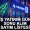 İş Yatırım g&uuml;n sonu alım satım listesi